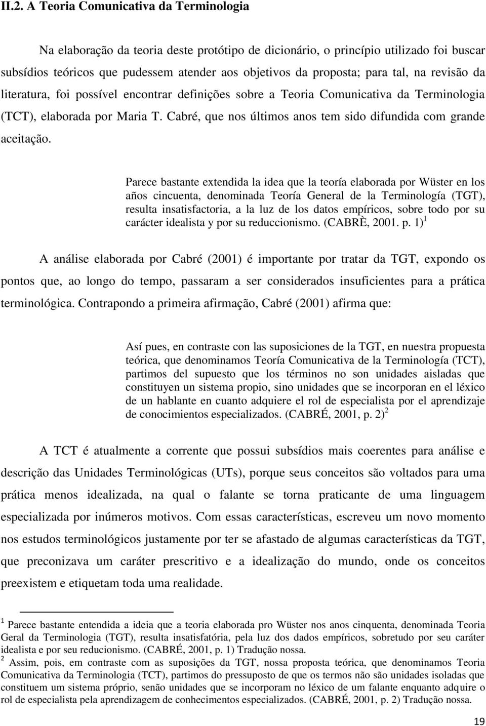 Cabré, que nos últimos anos tem sido difundida com grande aceitação.