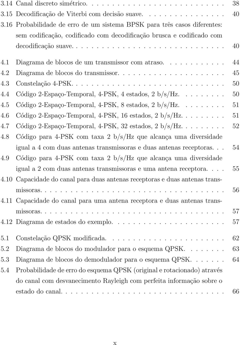 1 Diagrama de blocos de um transmissor com atraso............ 44 4.2 Diagrama de blocos do transmissor..................... 45 4.3 Constelação 4-PSK.............................. 50 4.