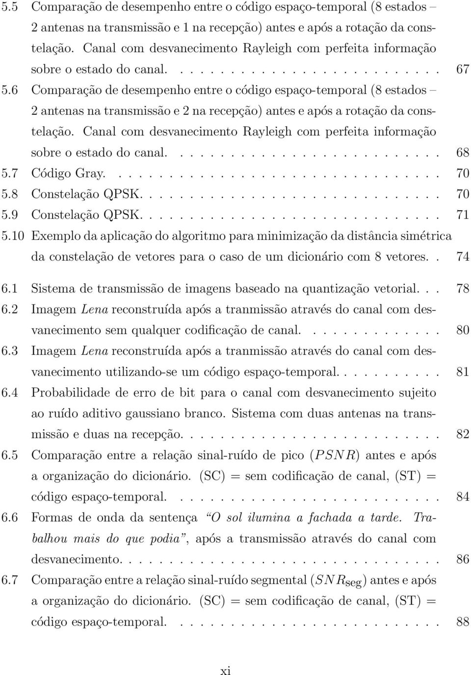 6 Comparação de desempenho entre o código espaço-temporal (8 estados 2 antenas na transmissão e 2 na recepção) antes e após a rotação da constelação.