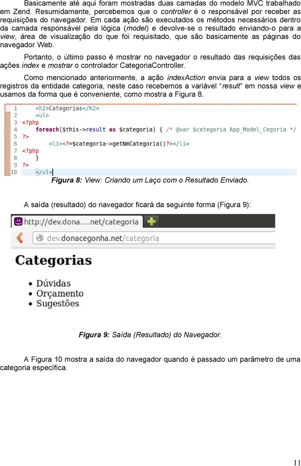 são basicamente as páginas do navegador Web. Portanto, o último passo é mostrar no navegador o resultado das requisições das ações index e mostrar o controlador CategoriaController.