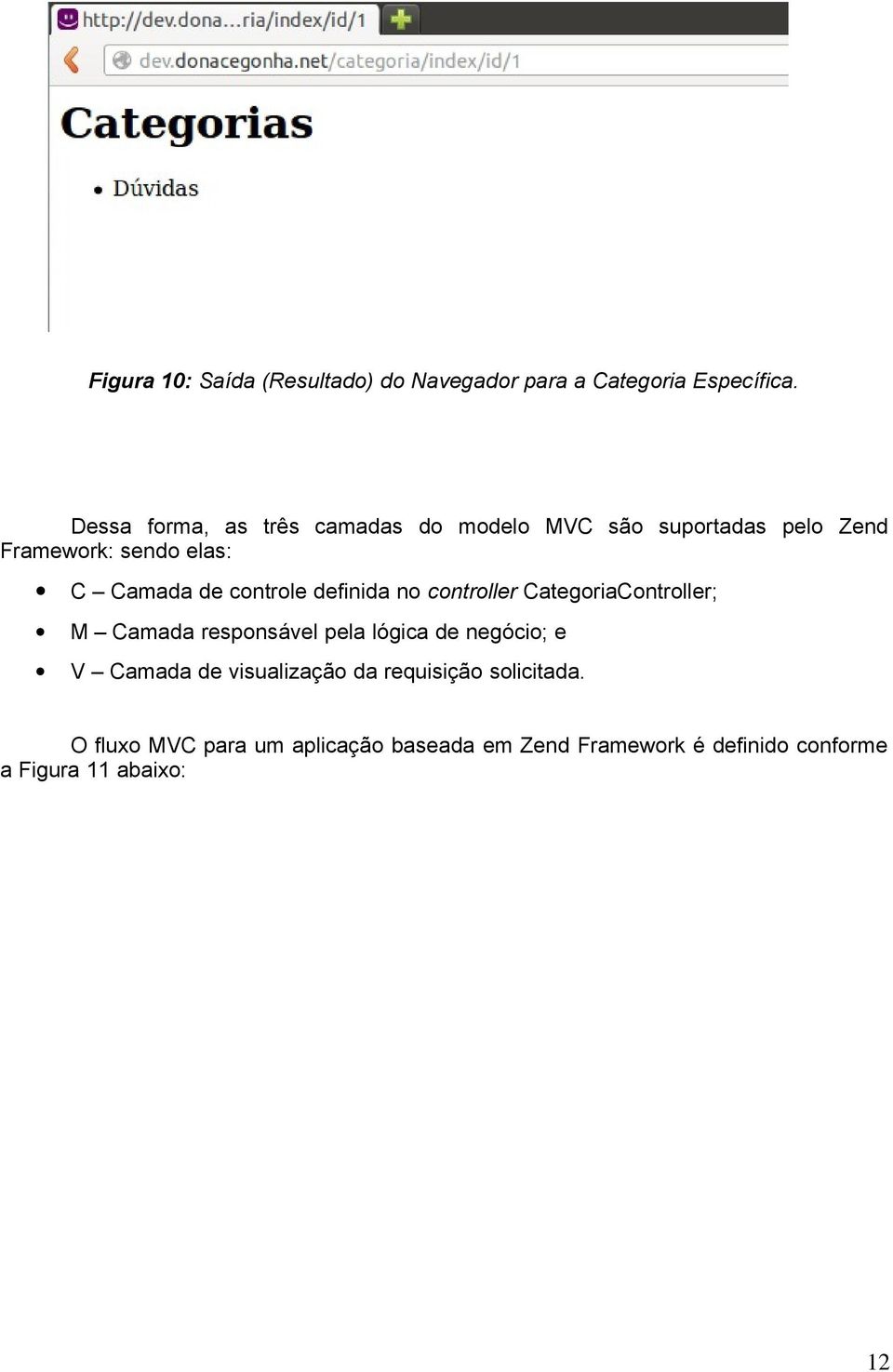 controle definida no controller CategoriaController; M Camada responsável pela lógica de negócio; e V