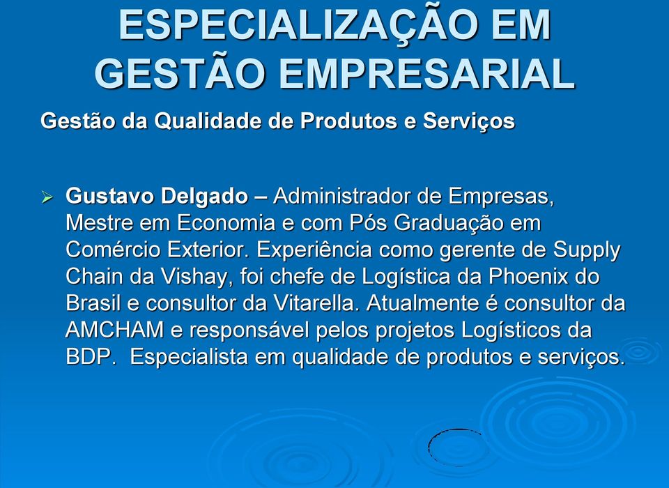 Experiência como gerente de Supply Chain da Vishay, foi chefe de Logística da Phoenix do Brasil e