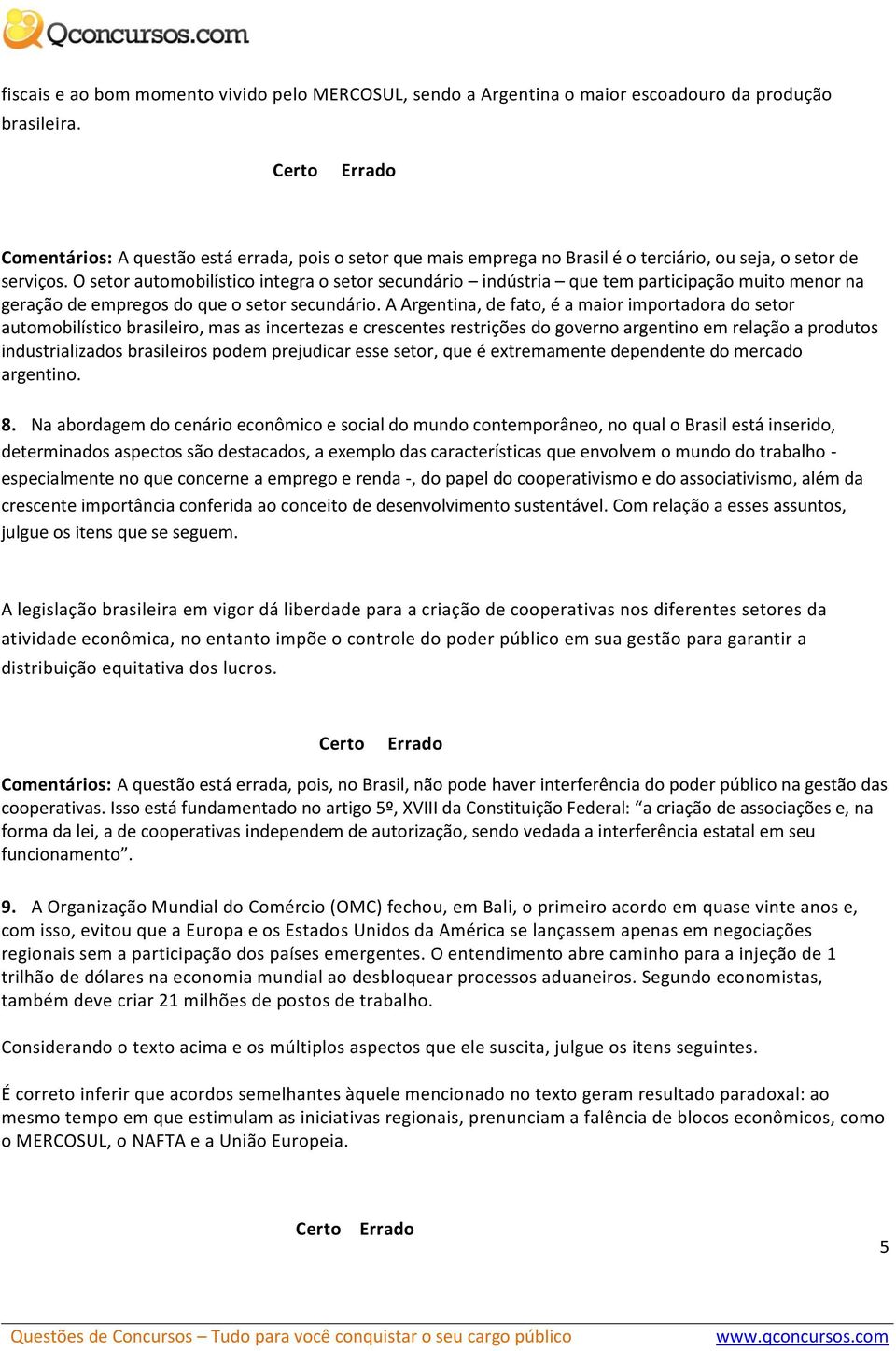 O setor automobilístico integra o setor secundário indústria que tem participação muito menor na geração de empregos do que o setor secundário.