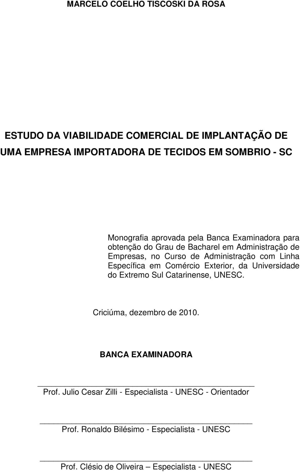 Linha Específica em Comércio Exterior, da Universidade do Extremo Sul Catarinense, UNESC. Criciúma, dezembro de 2010.
