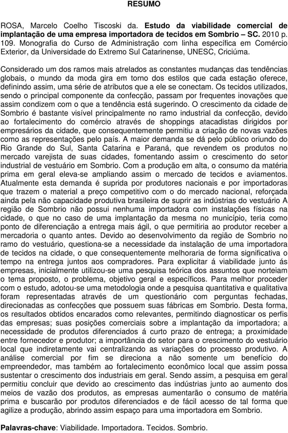 Considerado um dos ramos mais atrelados as constantes mudanças das tendências globais, o mundo da moda gira em torno dos estilos que cada estação oferece, definindo assim, uma série de atributos que