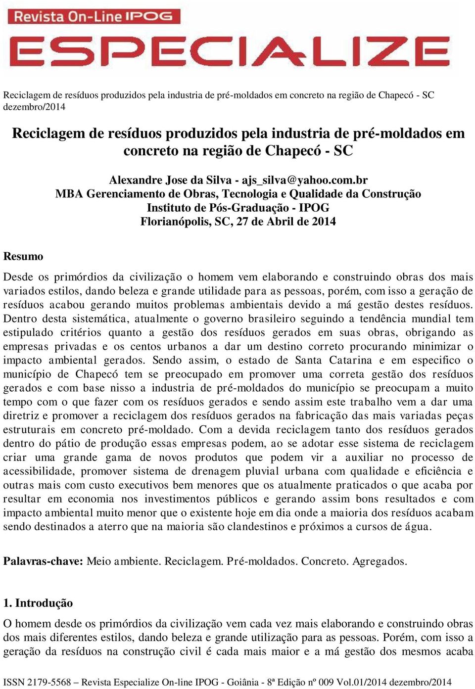 elaborando e construindo obras dos mais variados estilos, dando beleza e grande utilidade para as pessoas, porém, com isso a geração de resíduos acabou gerando muitos problemas ambientais devido a má