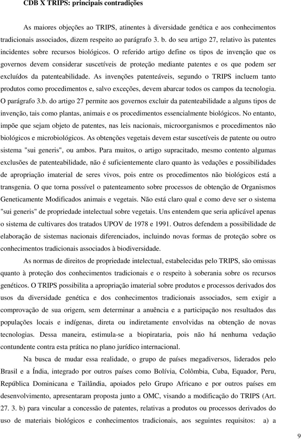 O referido artigo define os tipos de invenção que os governos devem considerar suscetíveis de proteção mediante patentes e os que podem ser excluídos da patenteabilidade.