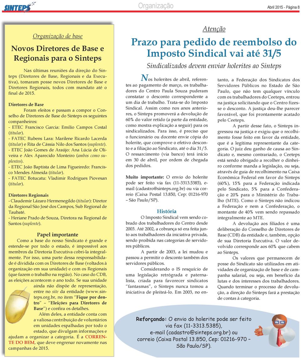 Diretores de Base Foram eleitos e passam a compor o Conselho de Diretores de Base do Sinteps os segintes companheiros: - ETEC Francisco Garcia: Emilio Campos Costal (titlar).