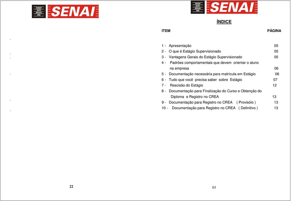 que você precisa saber sobre Estágio 07 7 - Rescisão do Estágio 12 8 - Documentação para Finalização do Curso e Obtenção do Diploma e