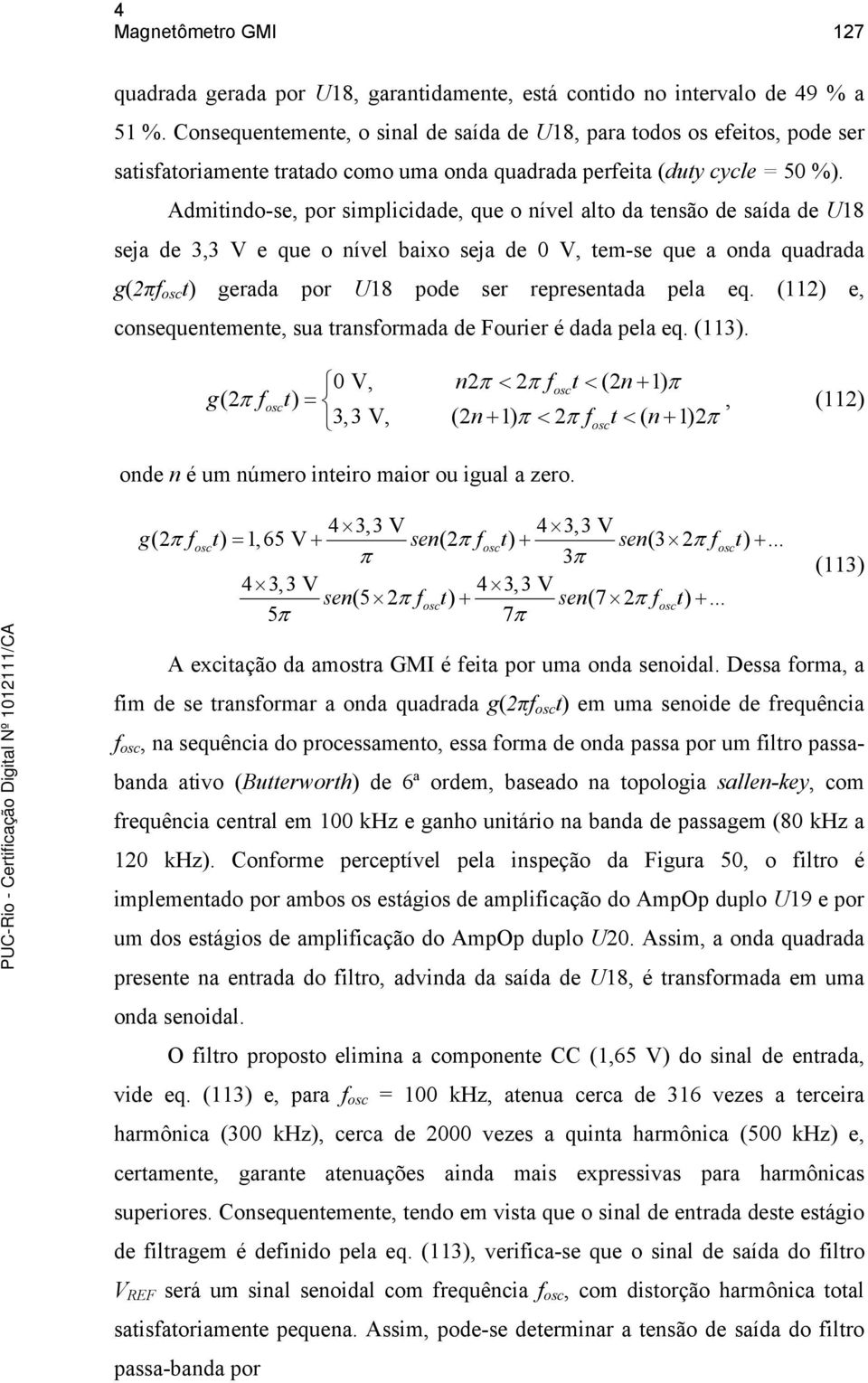 Admitindo-se, por simplicidade, que o nível alto da tensão de saída de U18 seja de 3,3 V e que o nível baixo seja de 0 V, tem-se que a onda quadrada g(2πf osc t) gerada por U18 pode ser representada