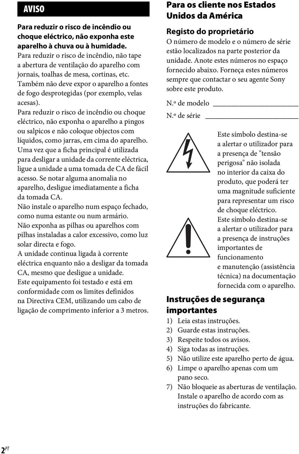 Também não deve expor o aparelho a fontes de fogo desprotegidas (por exemplo, velas acesas).