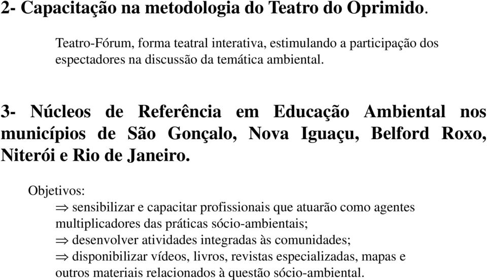 3- Núcleos de Referência em Educação Ambiental nos municípios de São Gonçalo, Nova Iguaçu, Belford Roxo, Niterói e Rio de Janeiro.
