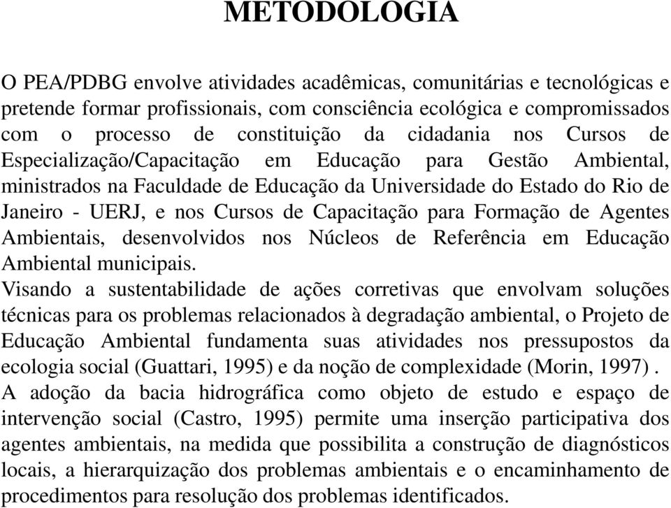 Capacitação para Formação de Agentes Ambientais, desenvolvidos nos Núcleos de Referência em Educação Ambiental municipais.