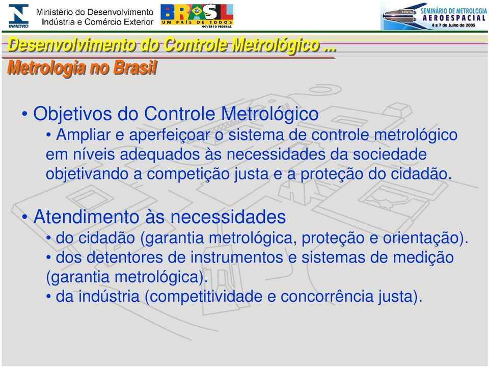 cidadão. Atendimento às necessidades do cidadão (garantia metrológica, proteção e orientação).