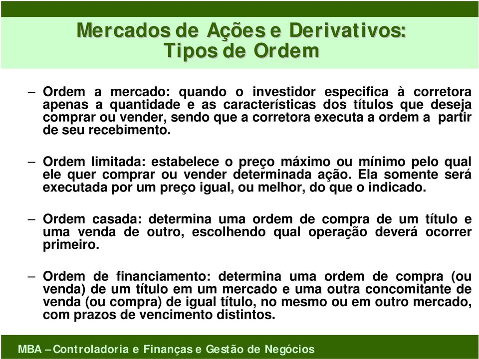 Ela somente será executada por um preço igual, ou melhor, do que o indicado.