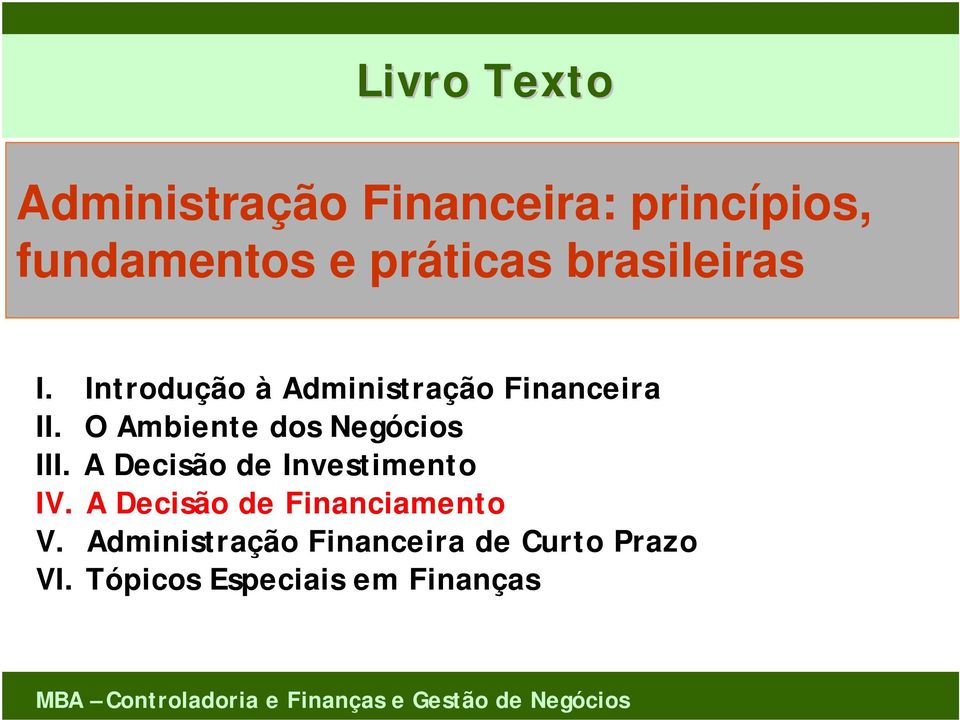 O Ambiente dos Negócios III. A Decisão de Investimento IV.