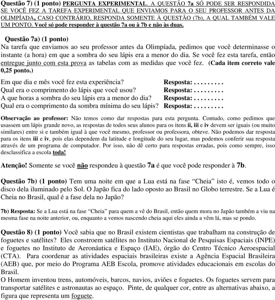 PONTO. Você só pode responder à questão 7a ou à 7b e não às duas.