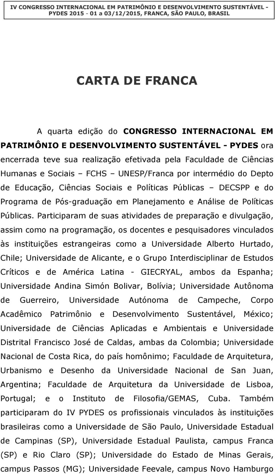 e Políticas Públicas DECSPP e do Programa de Pós-graduação em Planejamento e Análise de Políticas Públicas.