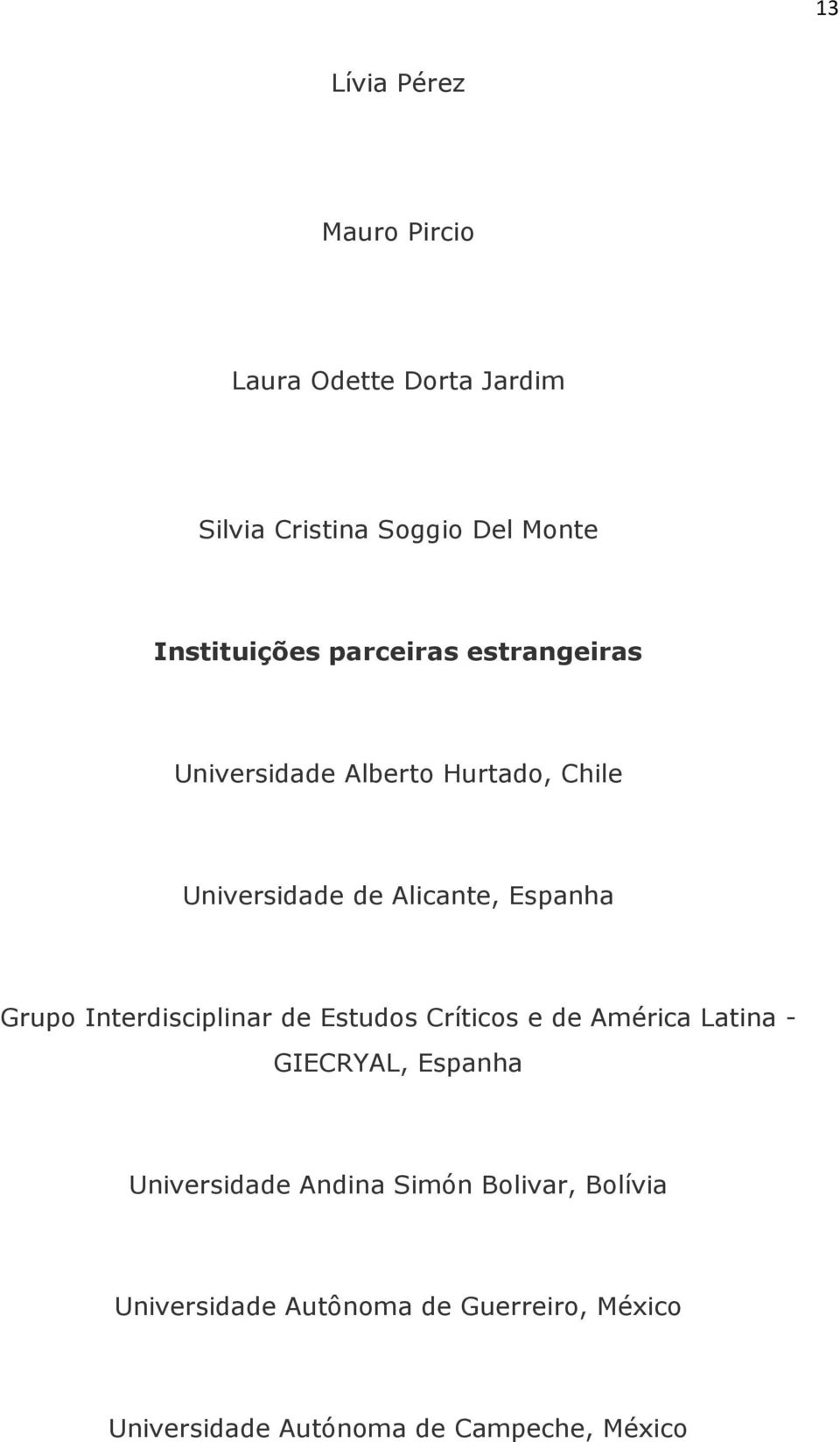 Interdisciplinar de Estudos Críticos e de América Latina - GIECRYAL, Espanha Universidade Andina