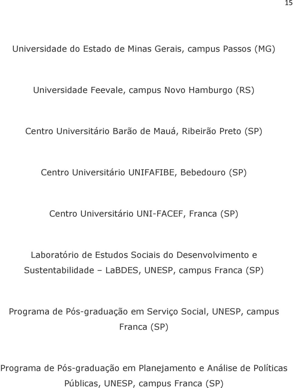 Laboratório de Estudos Sociais do Desenvolvimento e Sustentabilidade LaBDES, UNESP, campus Franca (SP) Programa de Pós-graduação em