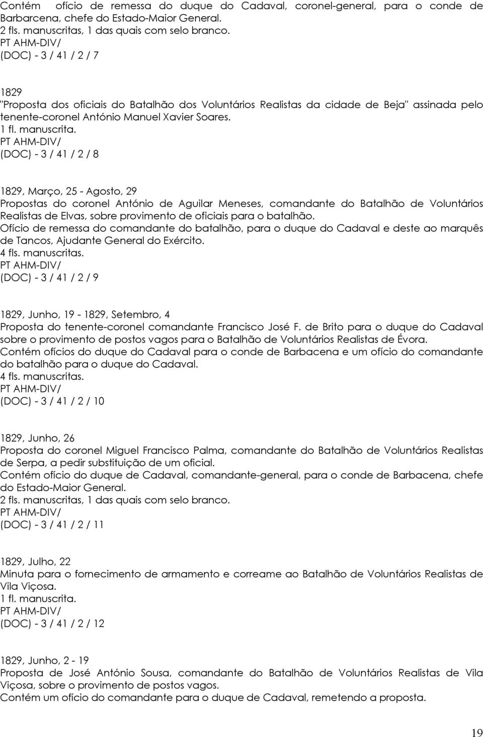 (DOC) - 3 / 41 / 2 / 8 1829, Março, 25 - Agosto, 29 Propostas do coronel António de Aguilar Meneses, comandante do Batalhão de Voluntários Realistas de Elvas, sobre provimento de oficiais para o