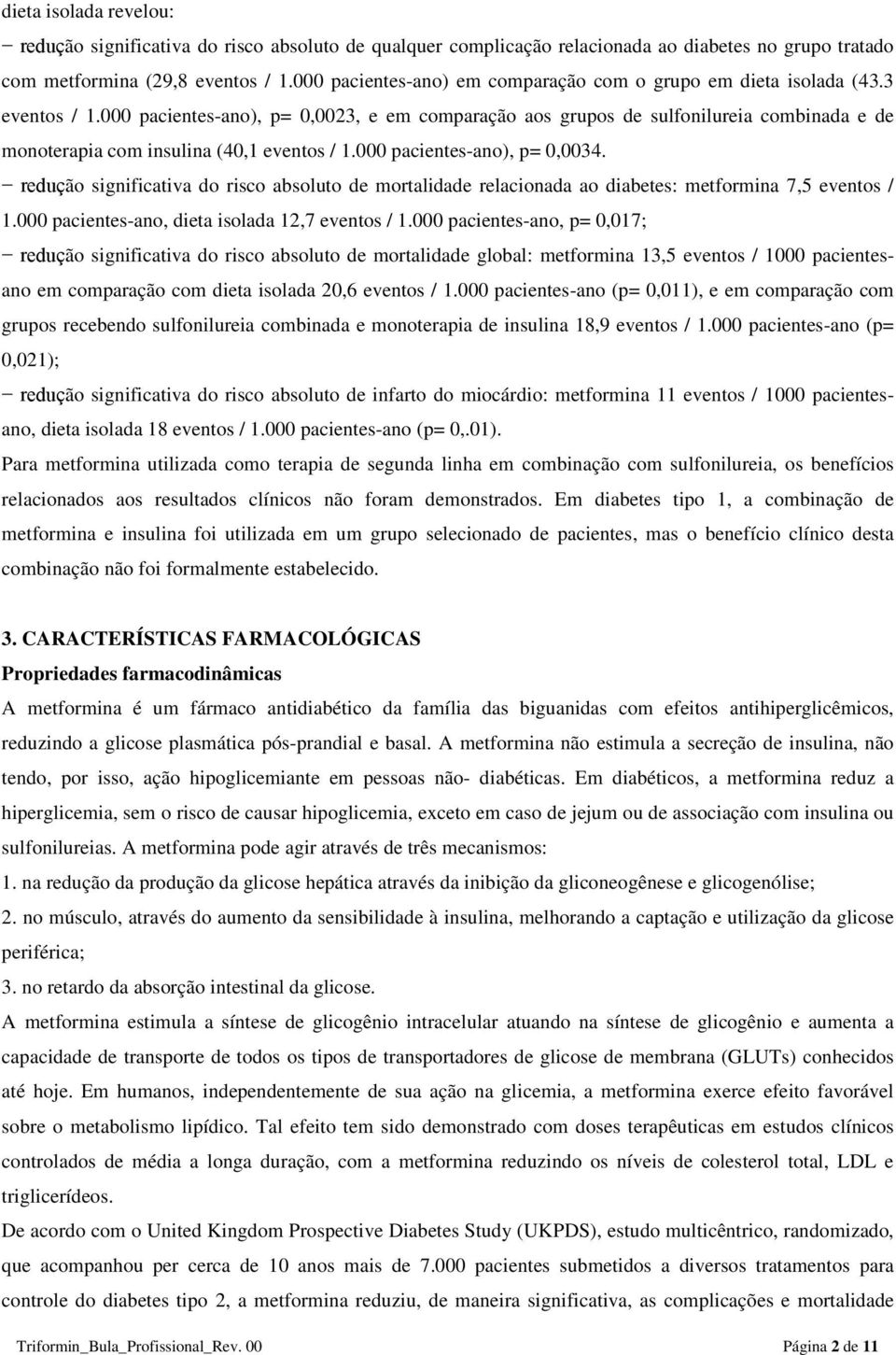 000 pacientes-ano), p= 0,0023, e em comparação aos grupos de sulfonilureia combinada e de monoterapia com insulina (40,1 eventos / 1.000 pacientes-ano), p= 0,0034.