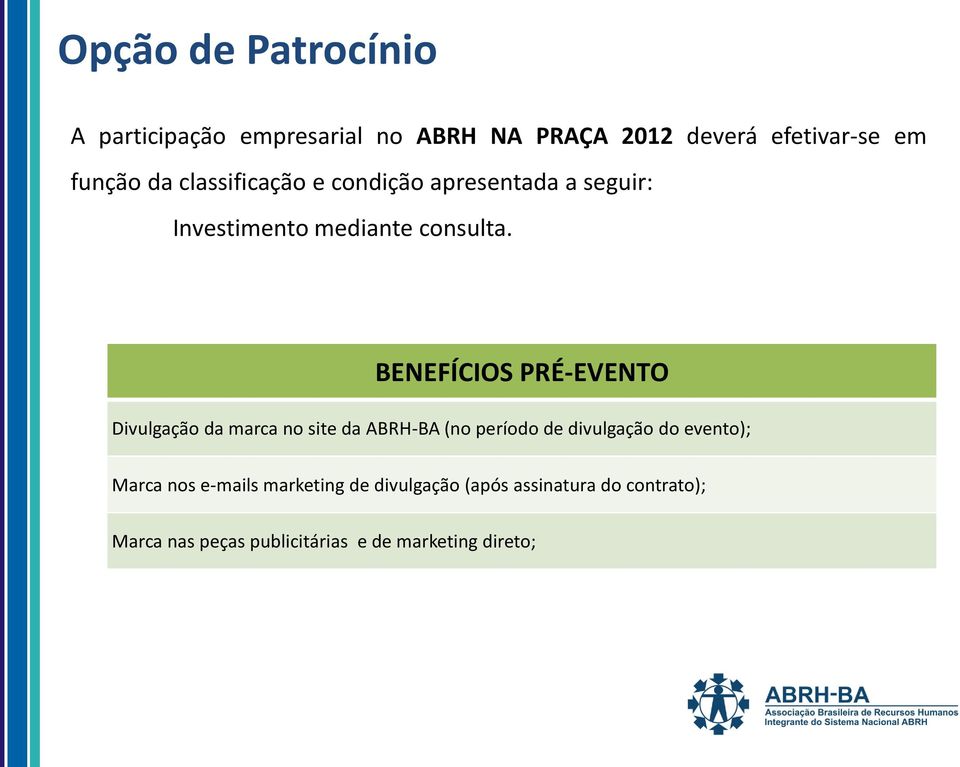 BENEFÍCIOS PRÉ-EVENTO Divulgação da marca no site da ABRH-BA (no período de divulgação do evento);