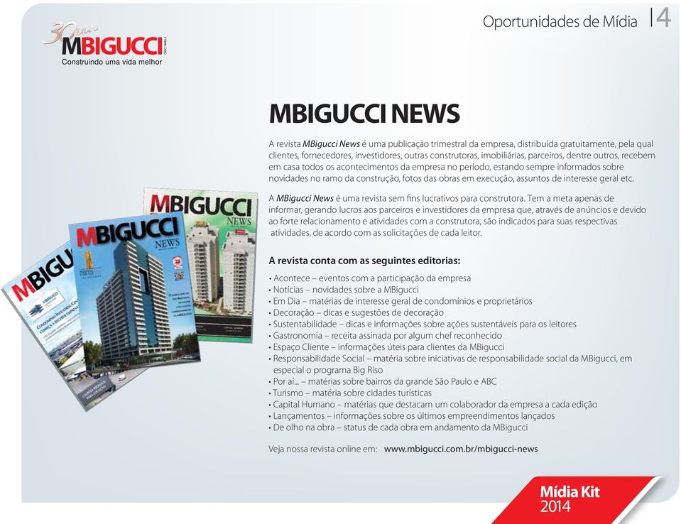 assuntos de interesse geral etc. A MBigucci News é uma revista sem fins lucrativos para construtora.