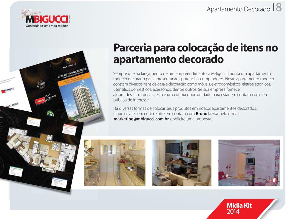 Neste apartamento modelo constam diversos itens de casa e decoração como móveis, eletrodomésticos, eletroeletrônicos, utensílios domésticos, acessórios, dentre outros.