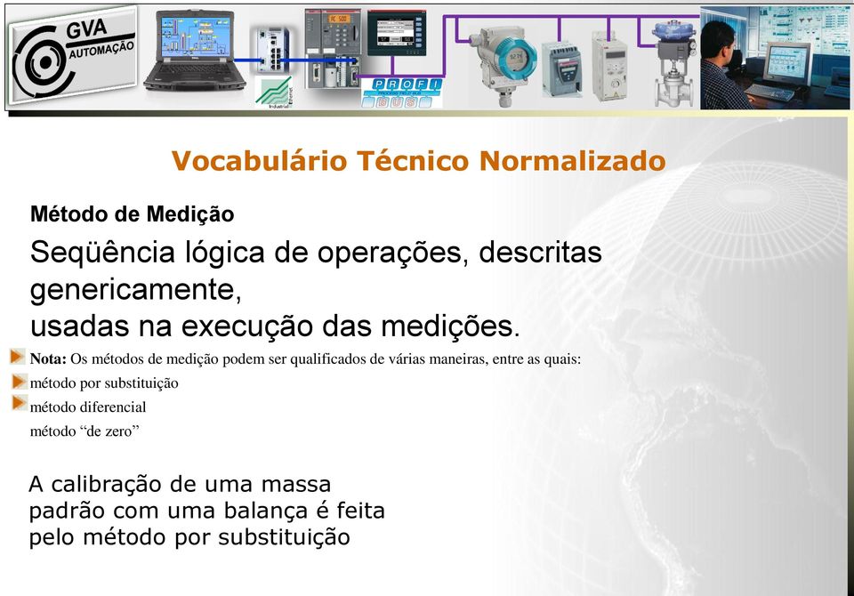 Nota: Os métodos de medição podem ser qualificados de várias maneiras, entre as