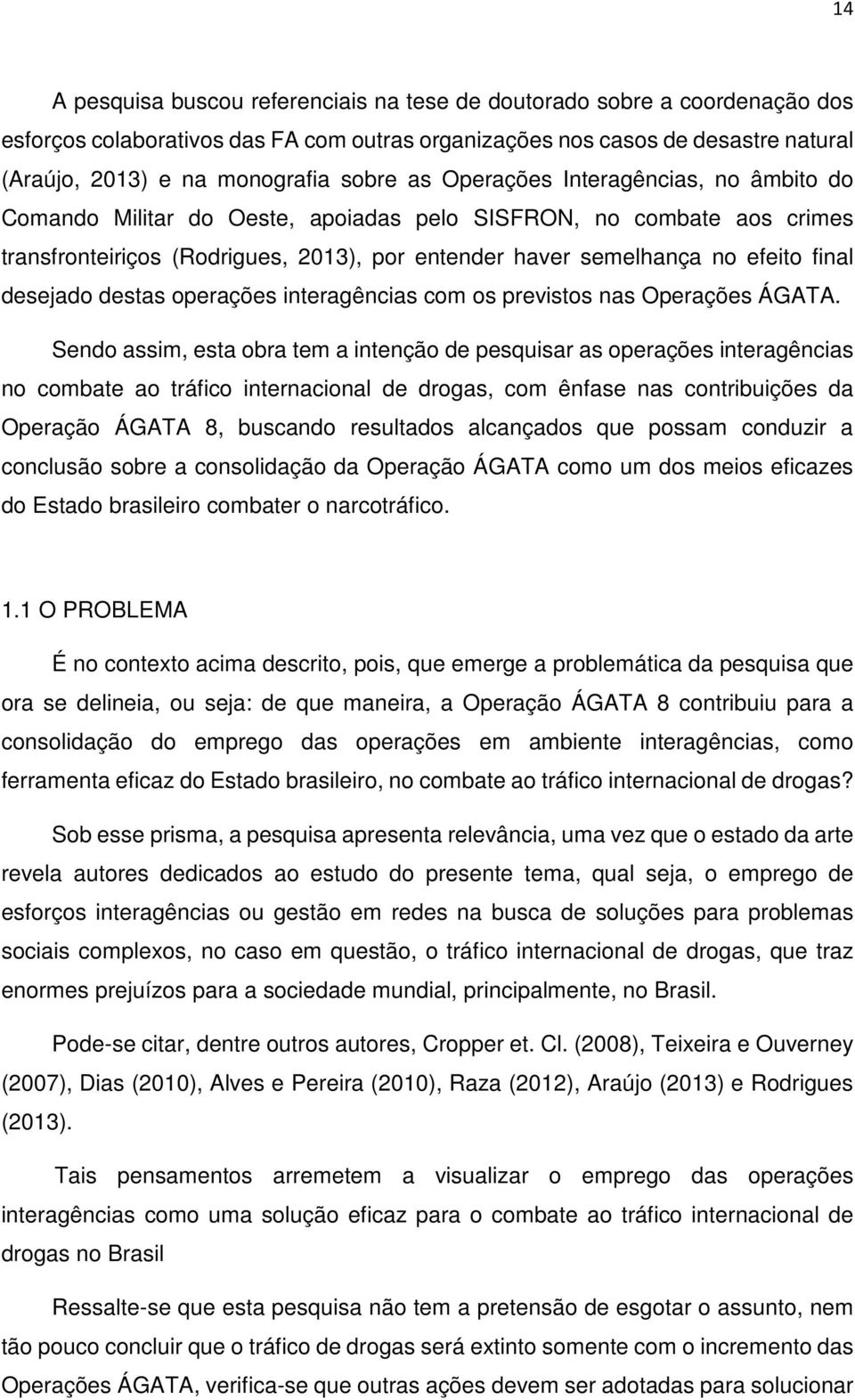 desejado destas operações interagências com os previstos nas Operações ÁGATA.