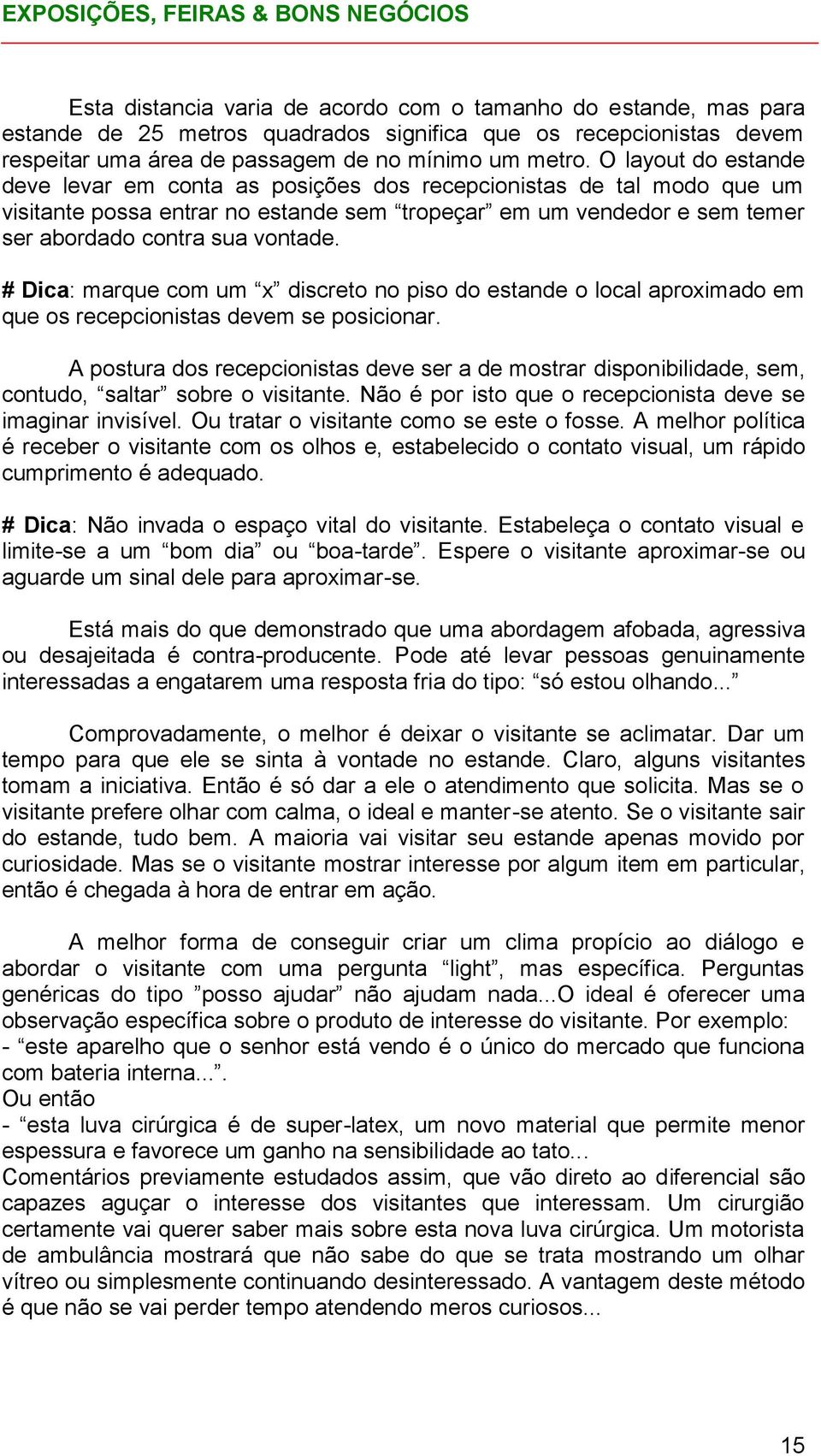 # Dica: marque com um x discreto no piso do estande o local aproximado em que os recepcionistas devem se posicionar.