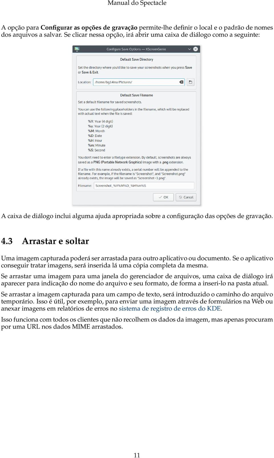 3 Arrastar e soltar Uma imagem capturada poderá ser arrastada para outro aplicativo ou documento. Se o aplicativo conseguir tratar imagens, será inserida lá uma cópia completa da mesma.