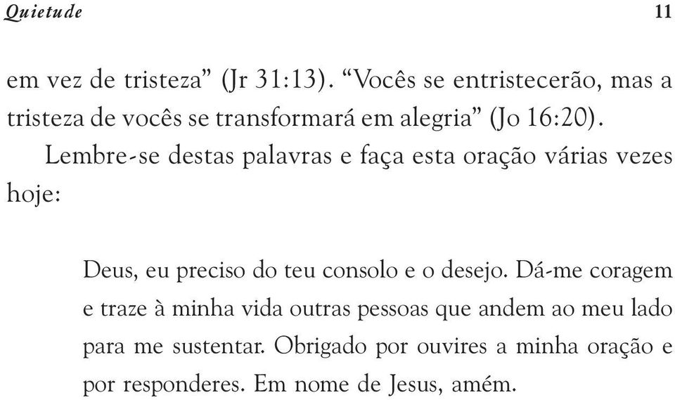 Lembre-se destas palavras e faça esta oração várias vezes hoje: Deus, eu preciso do teu consolo e o