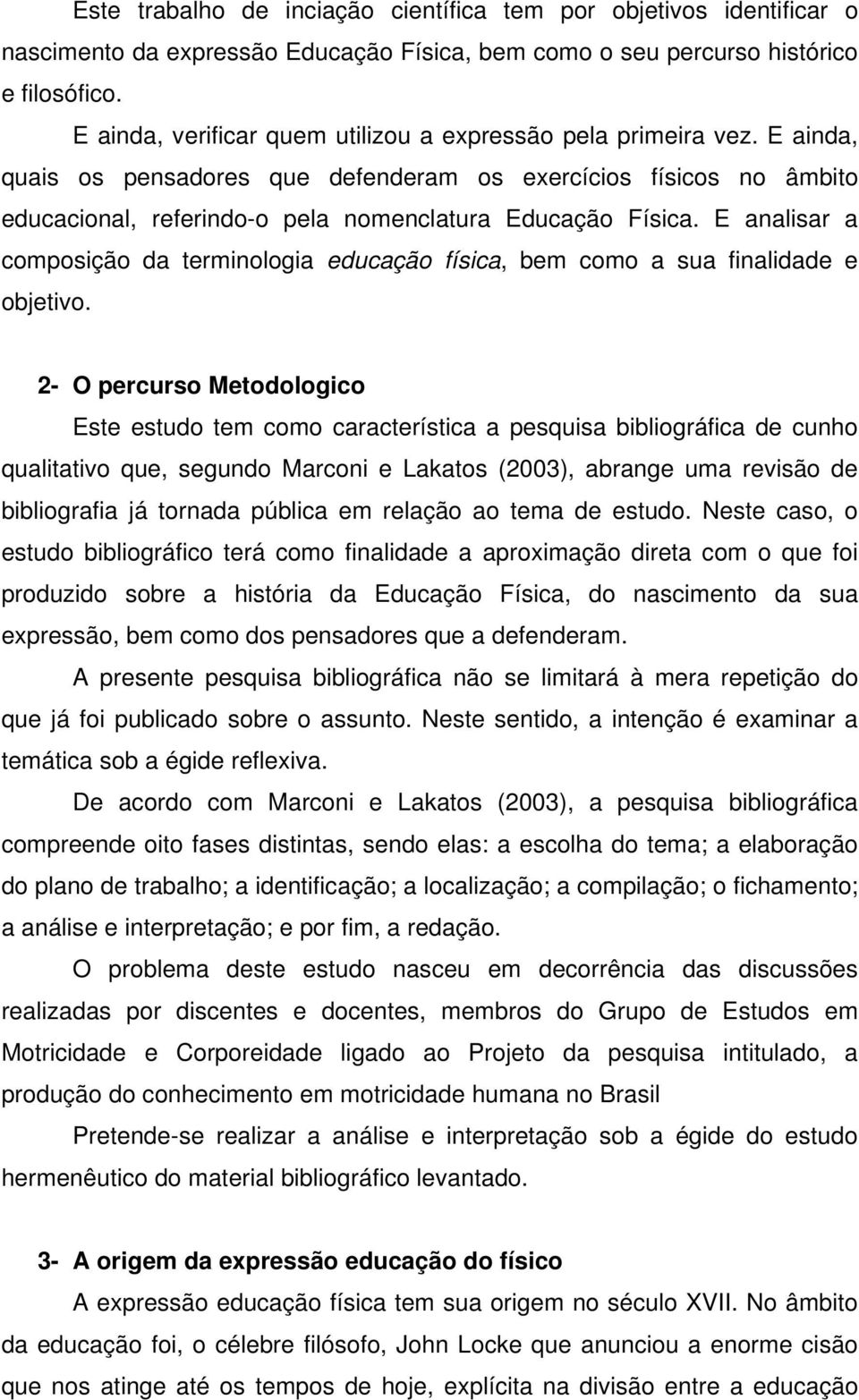 E analisar a composição da terminologia educação física, bem como a sua finalidade e objetivo.