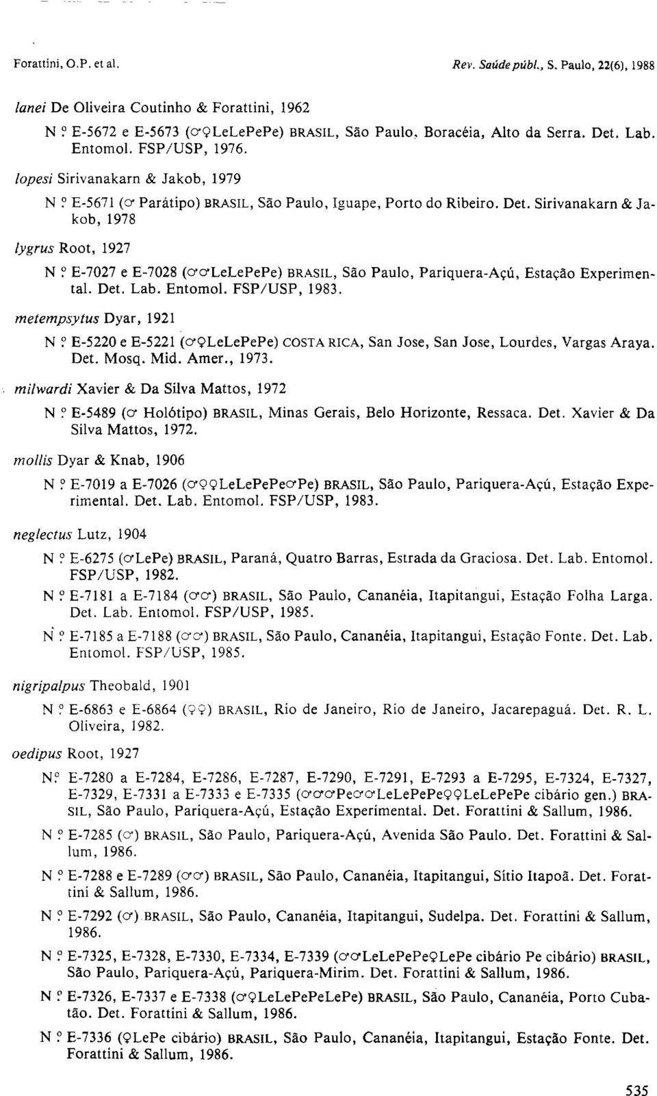 Det. Lab. Entomol. FSP/USP, 1983. meternpsytus Dyar, 1921 N P E-5220 e E-5221 iwlelepepe) Det. Mosq. Mid. Amer., 1973. COSTA RICA, San Jose, San Jose, Lourdes, Vargas Araya.