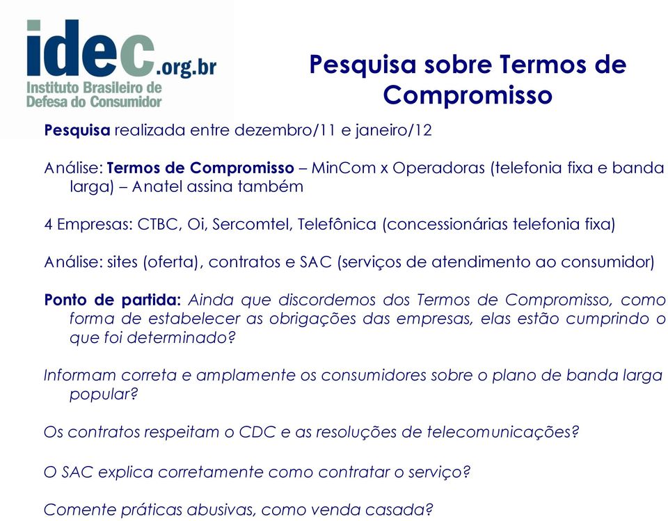 que discordemos dos Termos de Compromisso, como forma de estabelecer as obrigações das empresas, elas estão cumprindo o que foi determinado?