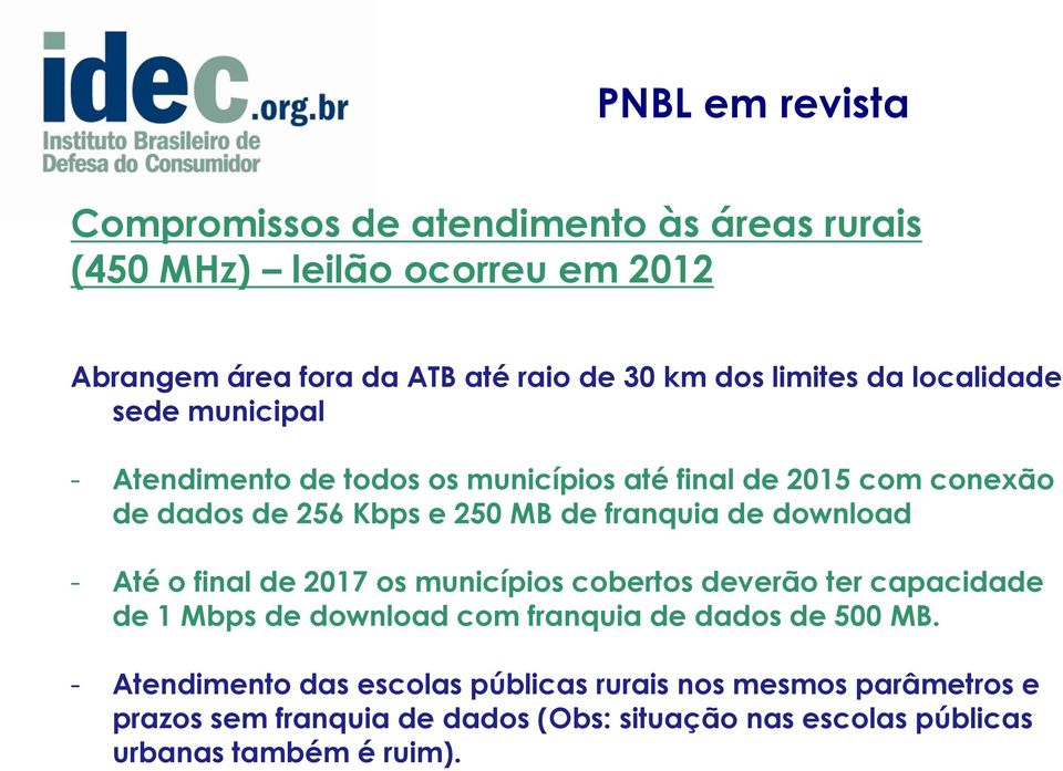 franquia de download - Até o final de 2017 os municípios cobertos deverão ter capacidade de 1 Mbps de download com franquia de dados de 500 MB.