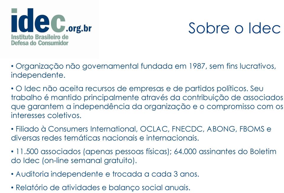 coletivos. Filiado à Consumers International, OCLAC, FNECDC, ABONG, FBOMS e diversas redes temáticas nacionais e internacionais. 11.