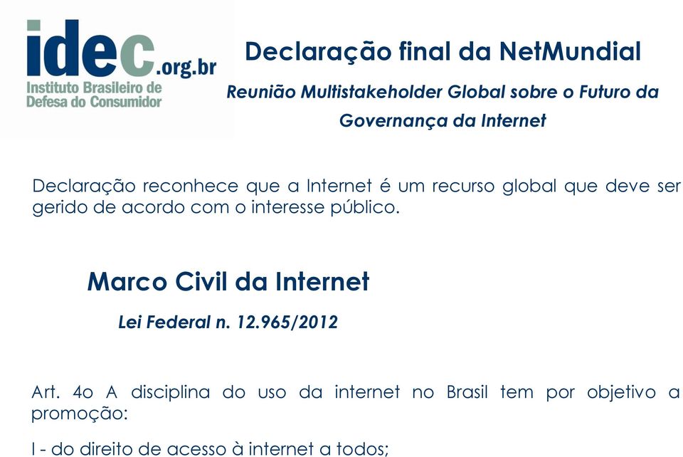 com o interesse público. Marco Civil da Internet Lei Federal n. 12.965/2012 Art.