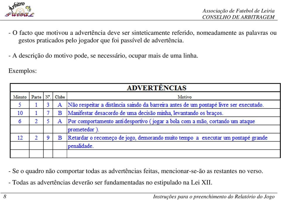 Exemplos: - Se o quadro não comportar todas as advertências feitas, mencionar-se-ão as restantes no verso.