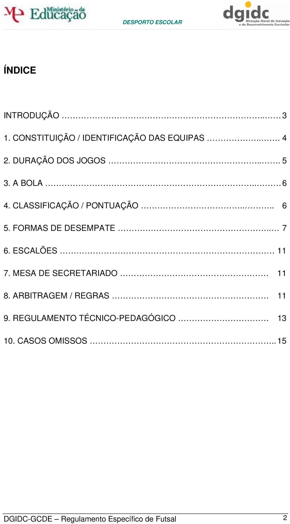 FORMAS DE DESEMPATE.. 7 6. ESCALÕES 11 7. MESA DE SECRETARIADO 11 8.