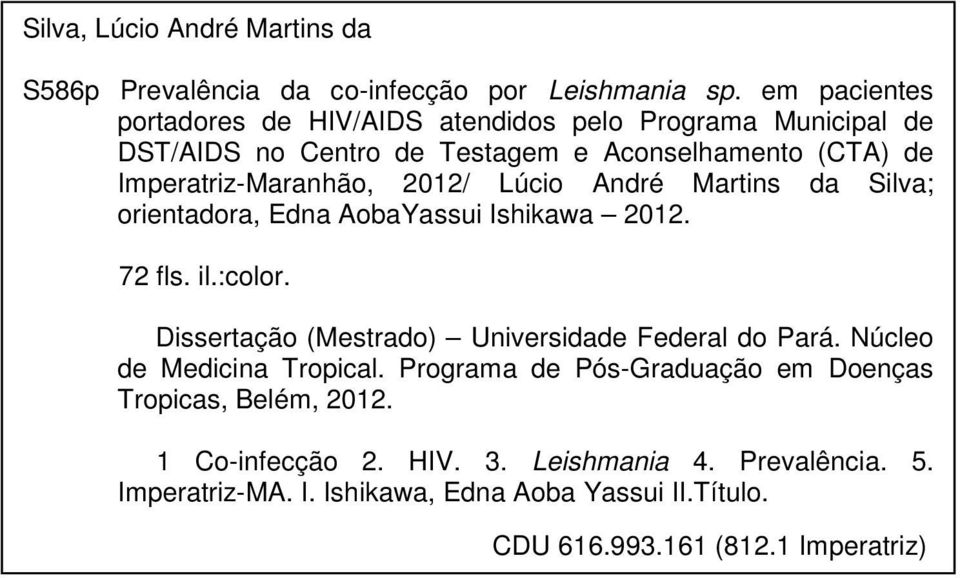 2012/ Lúcio André Martins da Silva; orientadora, Edna AobaYassui Ishikawa 2012. 72 fls. il.:color. Dissertação (Mestrado) Universidade Federal do Pará.