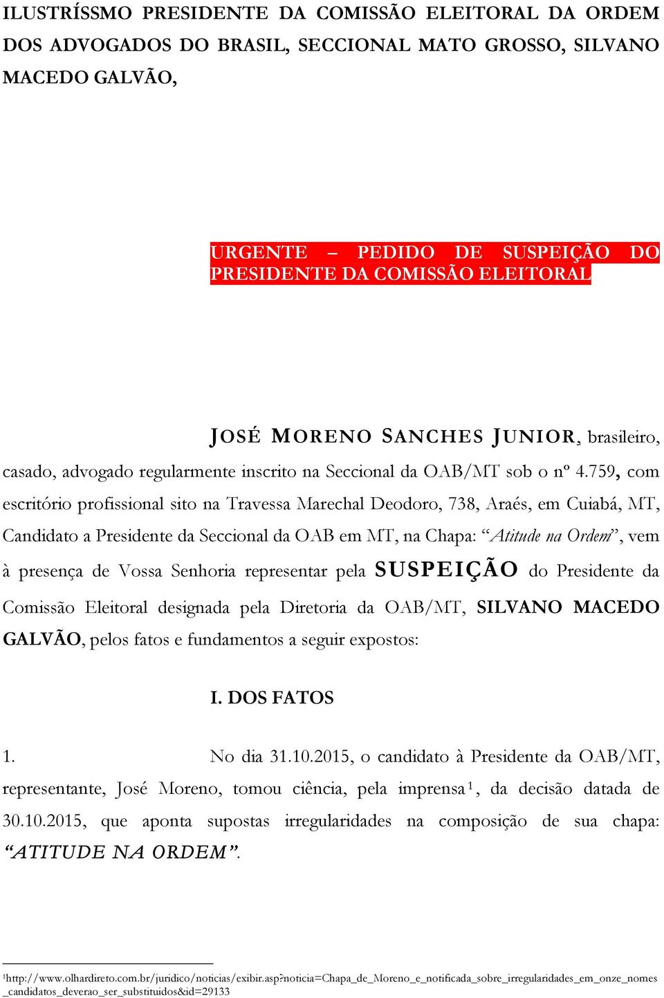 759, com escritório profissional sito na Travessa Marechal Deodoro, 738, Araés, em Cuiabá, MT, Candidato a Presidente da Seccional da OAB em MT, na Chapa: Atitude na Ordem, vem à presença de Vossa