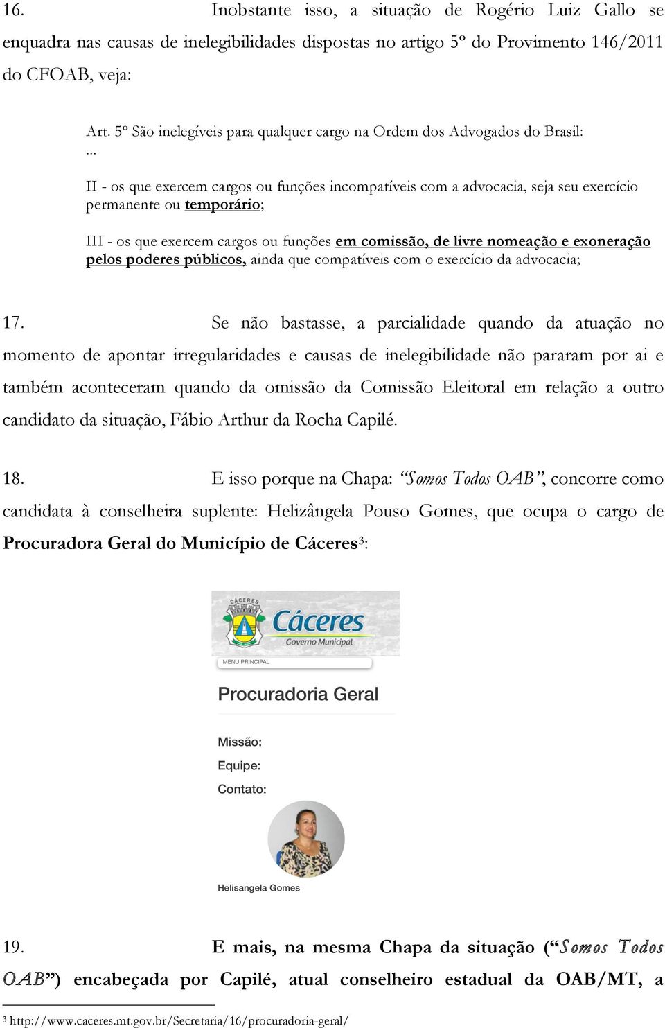 .. II - os que exercem cargos ou funções incompatíveis com a advocacia, seja seu exercício permanente ou temporário; III - os que exercem cargos ou funções em comissão, de livre nomeação e exoneração