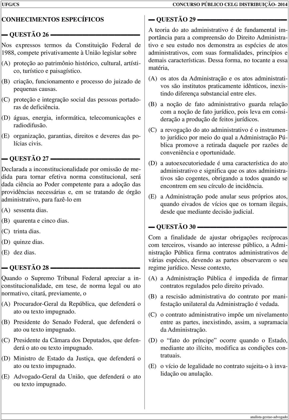 (C) proteção e integração social das pessoas portadoras de deficiência. (D) águas, energia, informática, telecomunicações e radiodifusão.