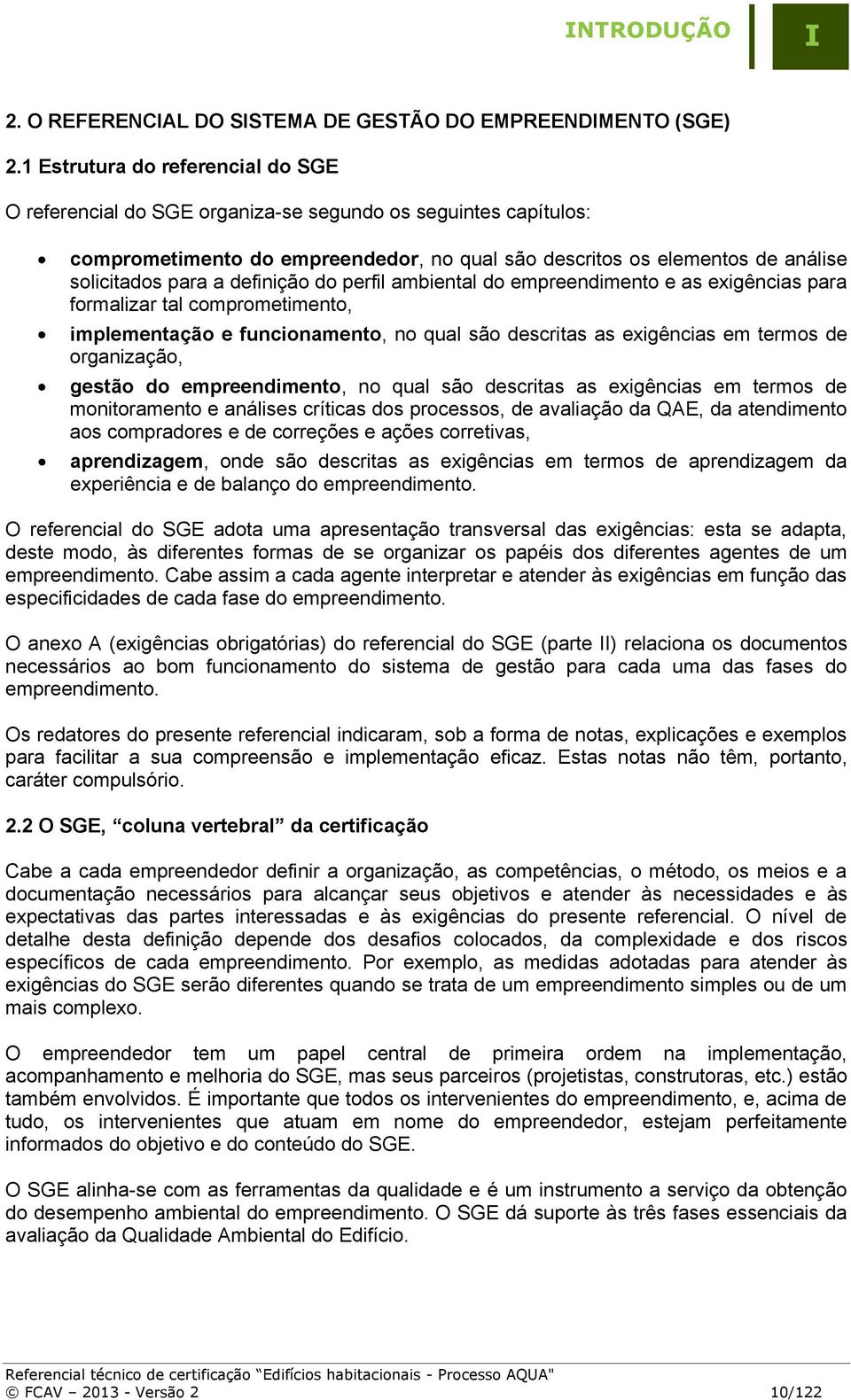 definição do perfil ambiental do empreendimento e as exigências para formalizar tal comprometimento, implementação e funcionamento, no qual são descritas as exigências em termos de organização,