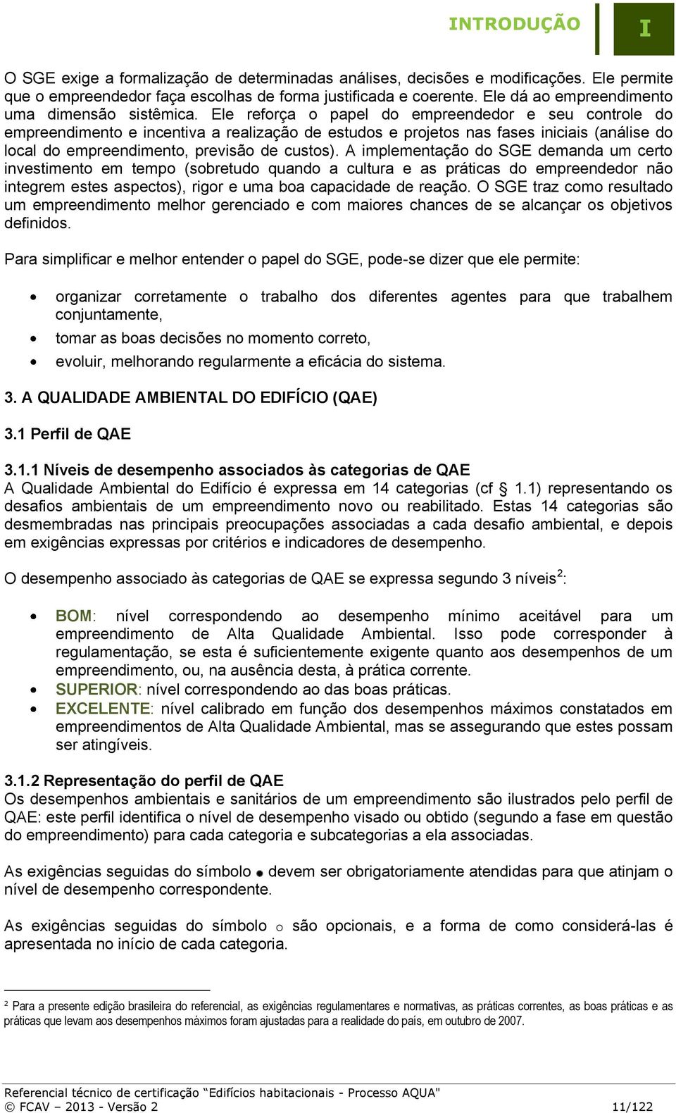 Ele reforça o papel do empreendedor e seu controle do empreendimento e incentiva a realização de estudos e projetos nas fases iniciais (análise do local do empreendimento, previsão de custos).