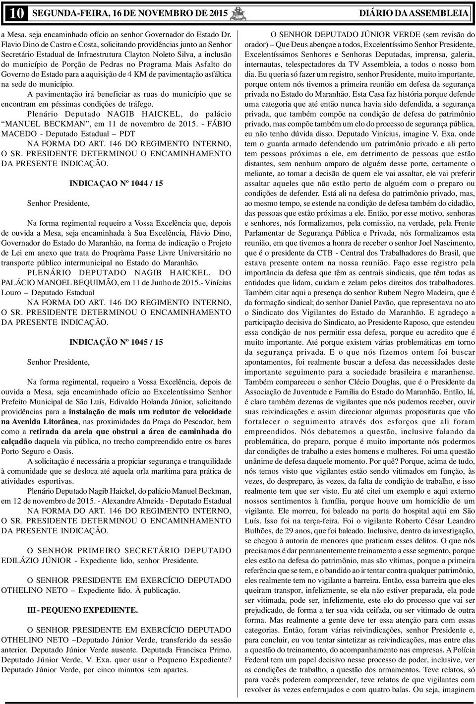 Asfalto do Governo do Estado para a aquisição de 4 KM de pavimentação asfáltica na sede do município.