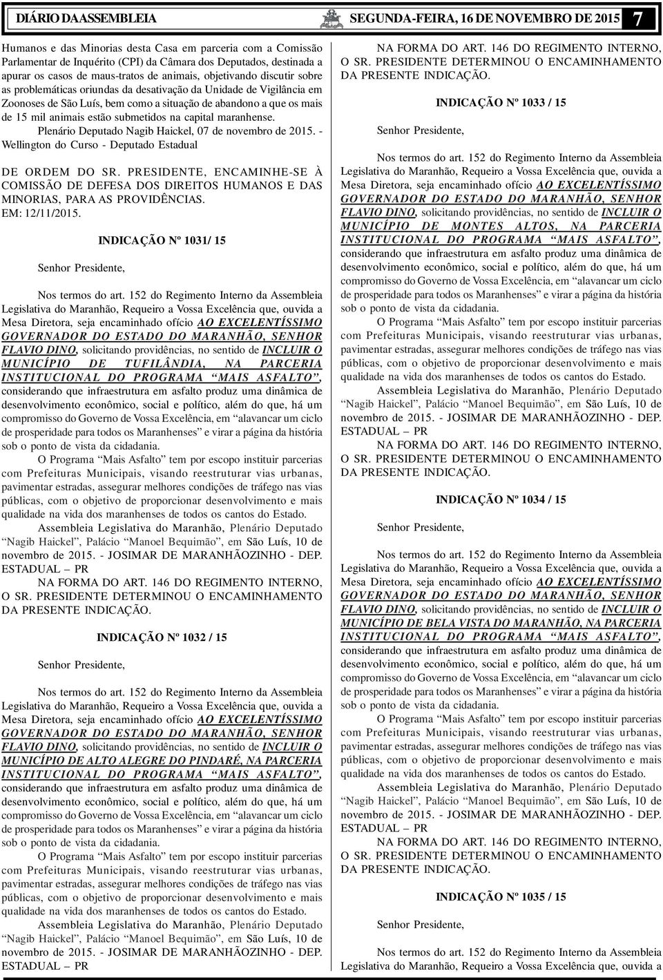 submetidos na capital maranhense. Plenário Deputado Nagib Haickel, 07 de novembro de 2015. - Wellington do Curso - Deputado Estadual DE ORDEM DO SR.